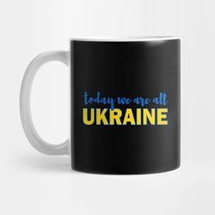 Today We Are All Ukraine Mug